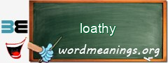 WordMeaning blackboard for loathy